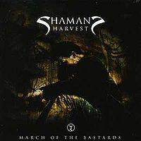 Shaman's Harvest : March of the Bastards